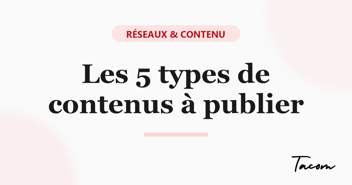 Les 5 types de contenus à publier pour développer ta visibilité