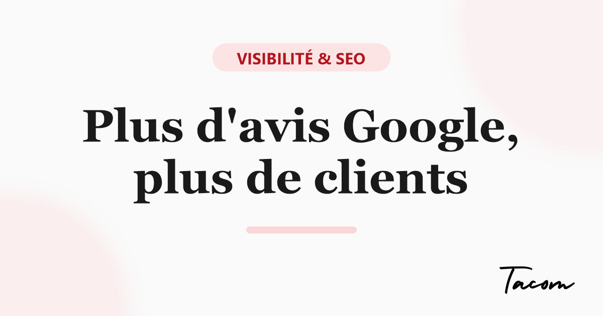 Les avis clients Google : en obtenir plus (et bien y répondre)