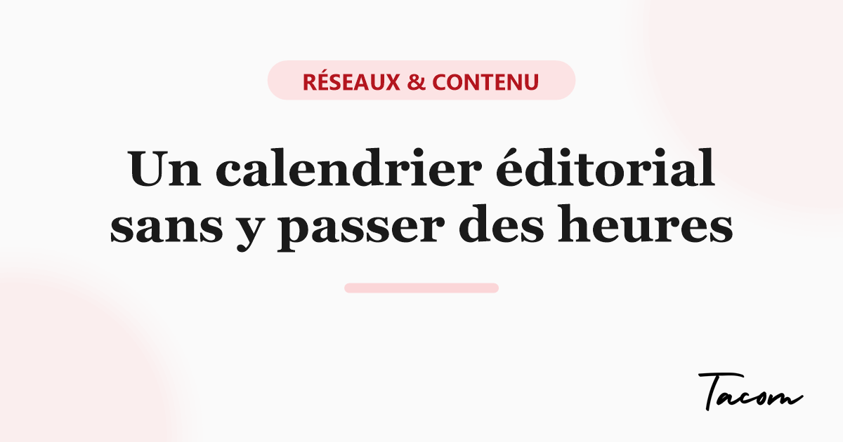 Créer un calendrier éditorial simple quand tu manques de temps