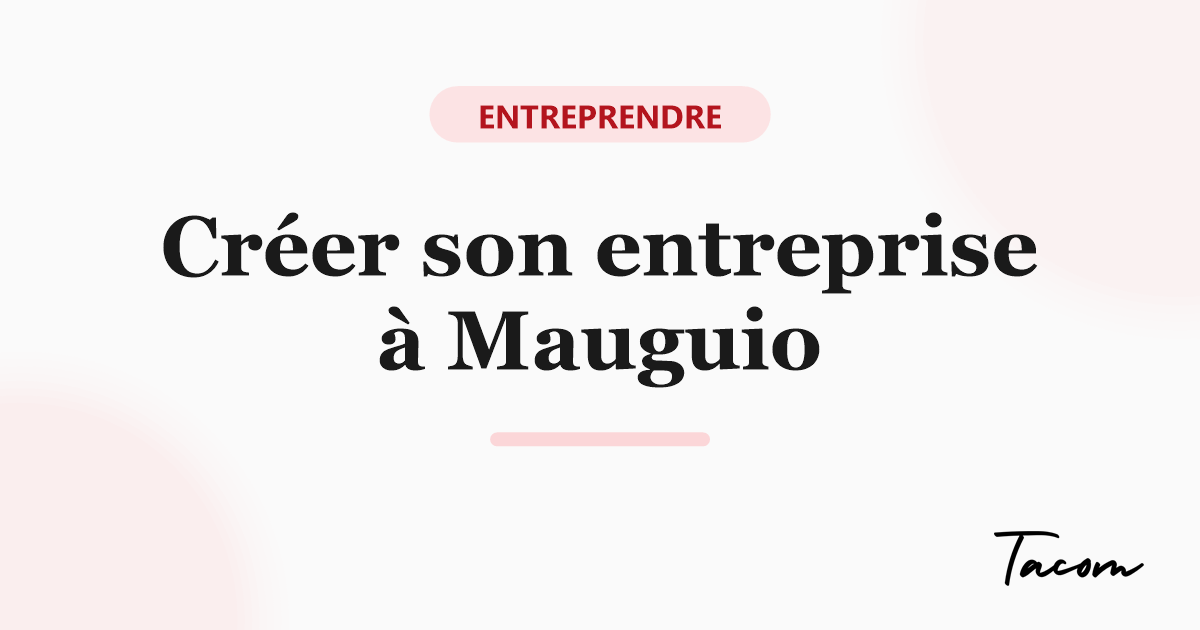 Créer son entreprise à Mauguio : les 7 étapes pour se lancer