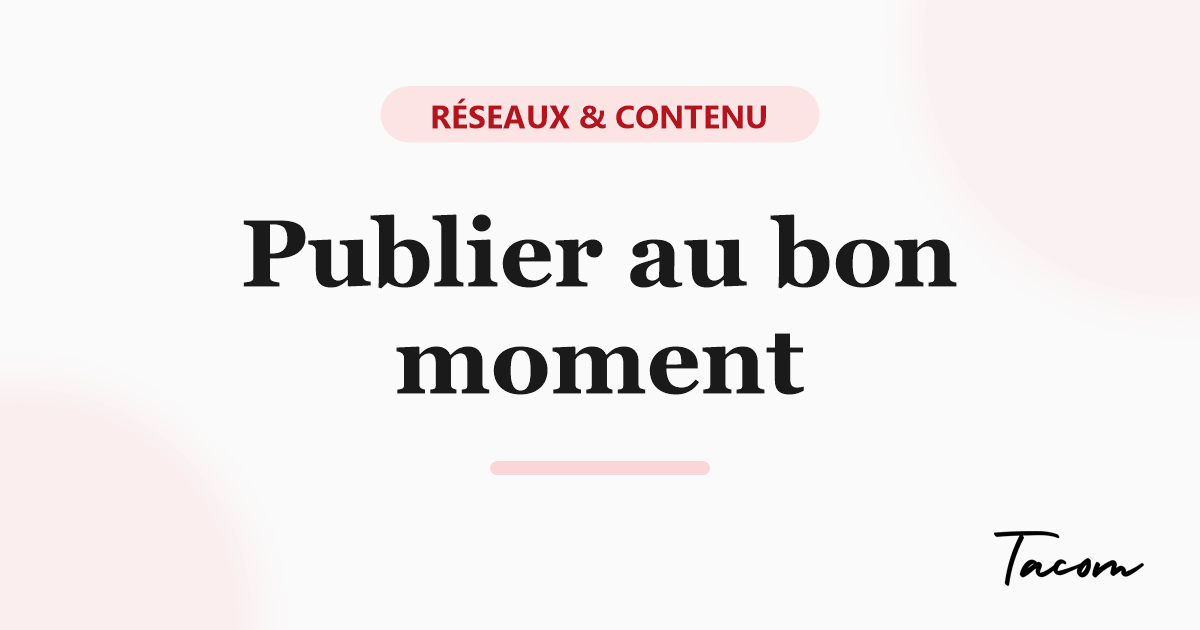 Publier au bon moment : à quelle heure poster sur les réseaux
