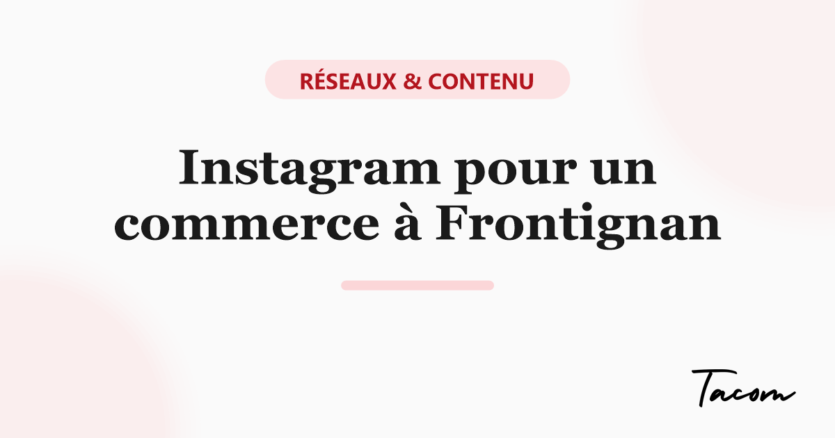 Instagram pour un commerce local à Frontignan / Sète : par où commencer