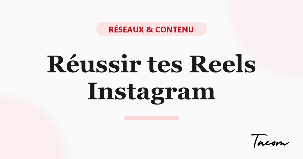 L'art de faire un bon Reel Instagram : la méthode pas à pas