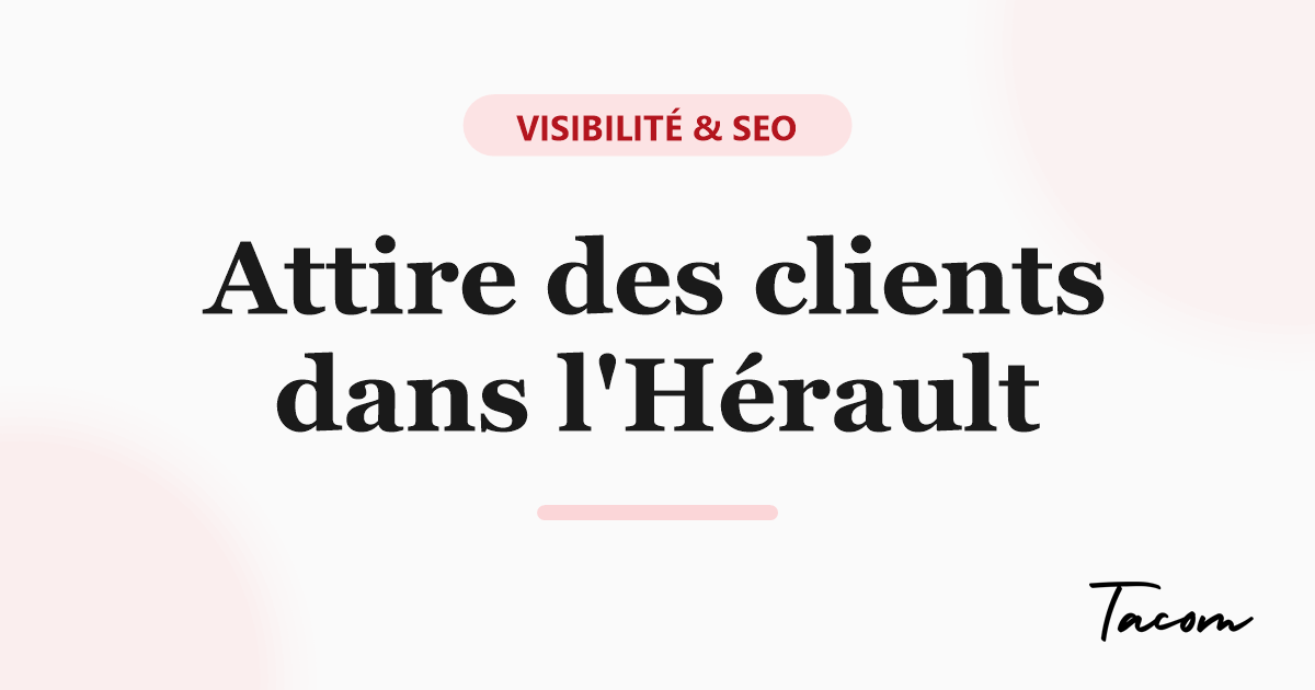 SEO local dans l'Hérault : attirer des clients près de chez toi