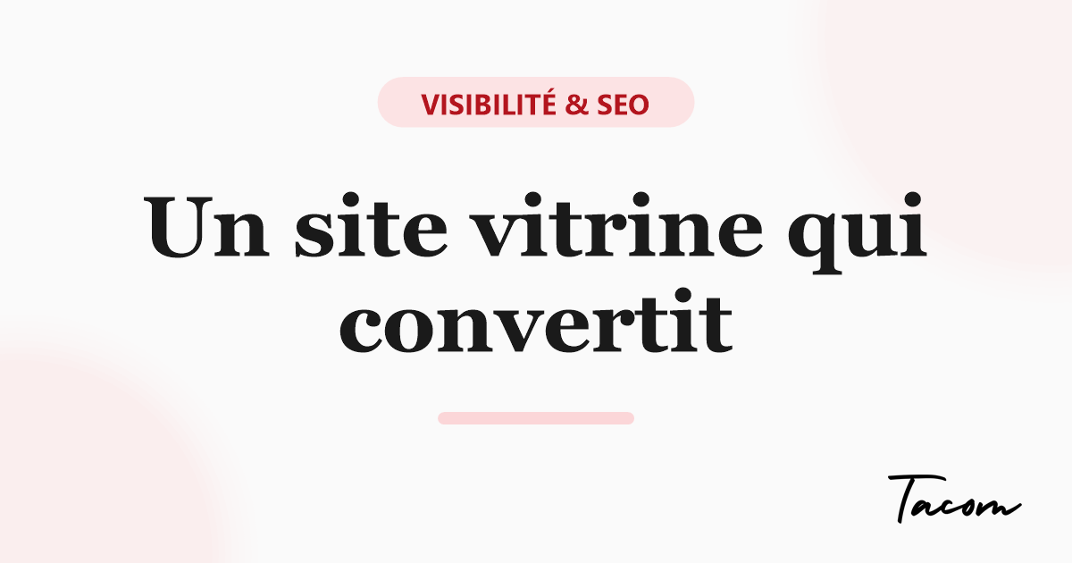 Site vitrine : les 8 éléments indispensables pour convertir